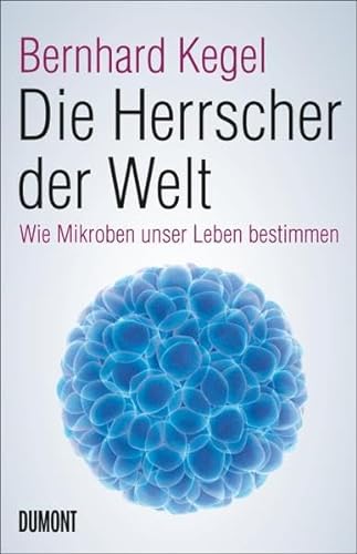 Die Herrscher der Welt: Wie Mikroben unser Leben bestimmen von DuMont Buchverlag GmbH